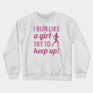 I Run Like A Girl Crewneck Sweatshirt